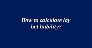 what is liability in betting|How to calculate the liability of a lay bet .